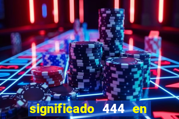significado 444 en lo espiritual